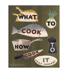 What To Cook And How To Cook It Cookbook