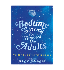 Bedtime Stories For Stressed Out Adults introduced by Lucy Mangan