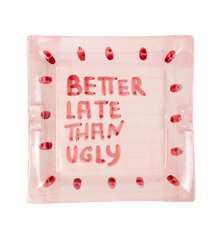 Musae Better Late Than Ugly Ashtray